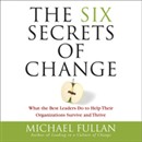 The Six Secrets of Change by Michael Fullan